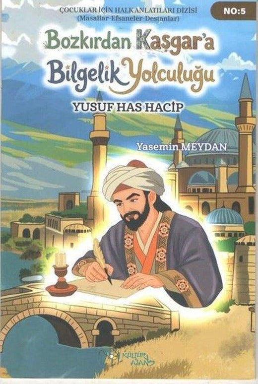 Bozkır'dan Kaşgar'a Bilgelik Yolculuğu: Yusuf Has Hacip | Kültür Ajans Tanıtım ve Organizasyo (İnce Kapak)