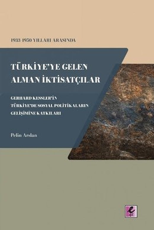 1933 - 1950 Yılları Arasında Türkiye'ye Gelen Alman İktisatçılar - Gerhard Kessler'in Türkiye'de Sosy | Efil Yayınevi Yayınları