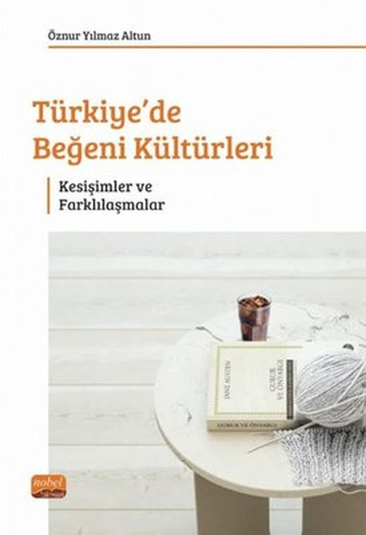 Türkiye'de Beğeni Kültürleri - Kesişimler ve Farklılaşmalar | Nobel Bilimsel Eserler