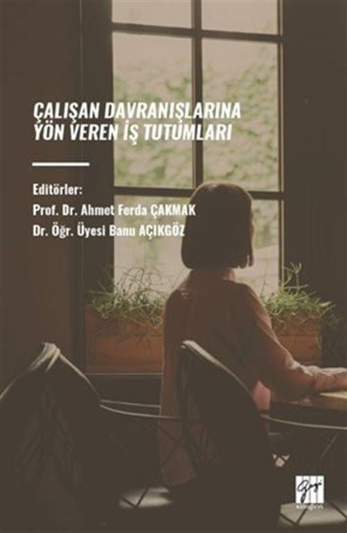 Çalışan Davranışlarına Yön Veren İş Tutumları | Gazi Kitabevi (Ciltsiz)