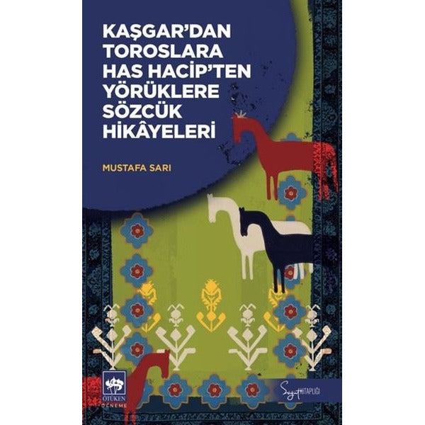 Kaşgar'dan Toroslara Has Hacip'ten Yörüklere Sözcük Hikayeleri | Ötüken Neşriyat (İnce Kapak)