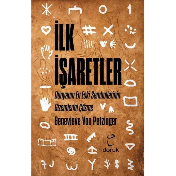 İlk İşaretler - Dünyanın En Eski Sembollerinin Gizemlerini Çözme | Doruk Yayınları (İnce Kapak)