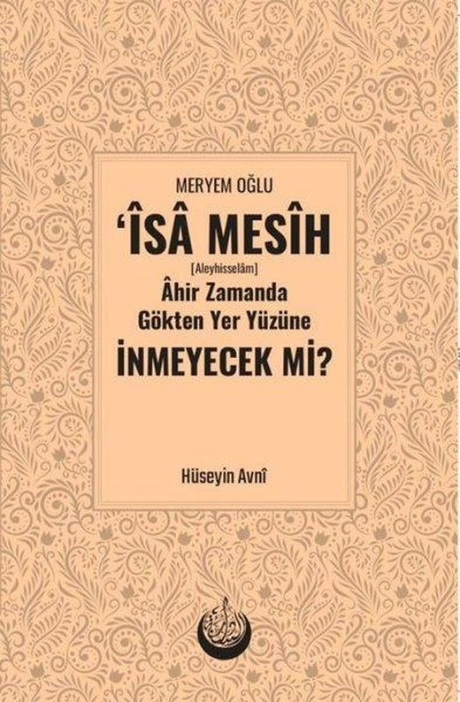 Meryem Oğlu İsa Mesih Ahir Zamanda Gökten Yer Yüzüne İnmeyecek mi? | Sünnet Yayınları (Ciltli)