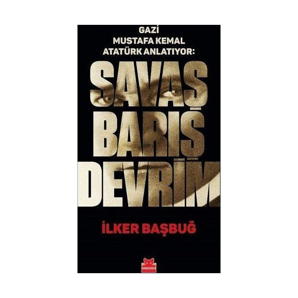 Gazi Mustafa Kemal Anlatıyor: Savaş Barış Devrim | Kırmızı Kedi (Ciltli)
