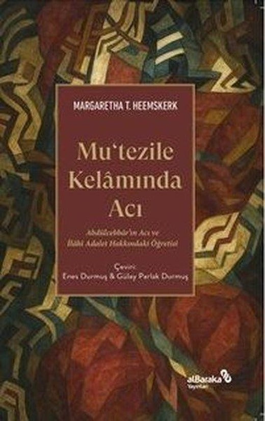 Mu'tezile Kelamında Acı - Abdulcebbar'ın Acı ve İlahi Adalet Hakkındaki Öğretisi | alBaraka Yayınları (İnce Kapak)