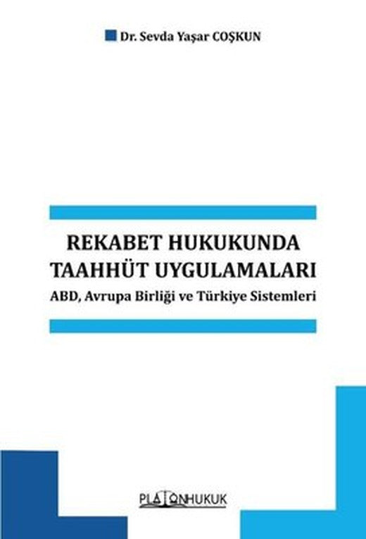Rekabet Hukukunda Taahhüt Uygulamaları - ABDAvrupa Birliği ve Türkiye Sistemleri | Platon Hukuk Yayınevi