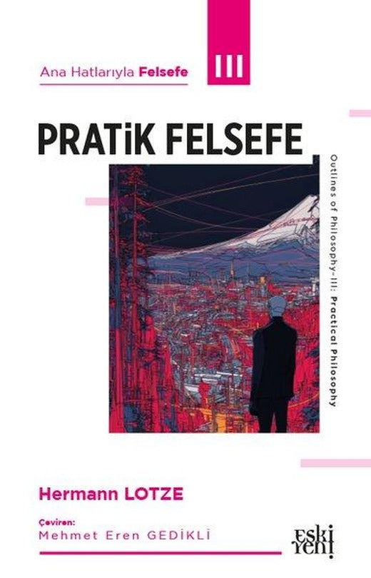 Pratik Felsefe - Ana Hatlarıyla Felsefe 3 | Eskiyeni Yayınları (İnce Kapak)
