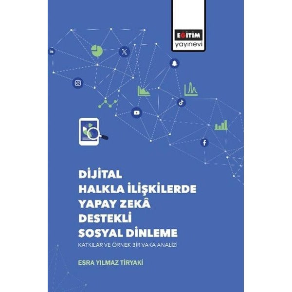 Dijital Halkla İlişkilerde Yapay Zeka Destekli Sosyal Dinleme Katkılar ve Örnek Bir Vaka Analizi | Eğitim Yayınevi (İnce Kapak)