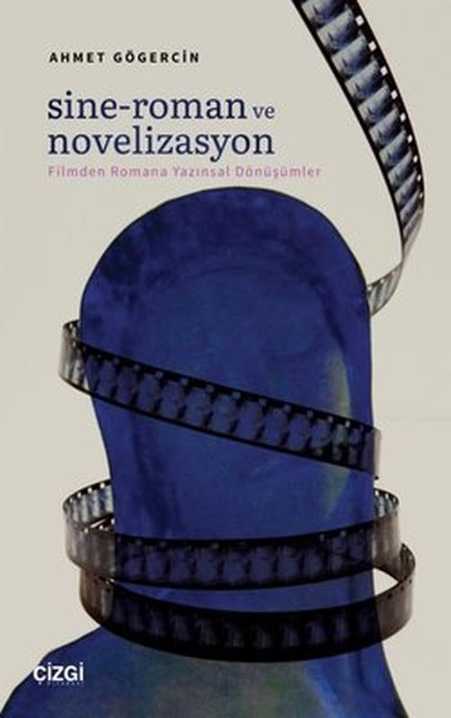 Sine - Roman ve Novelizasyon: Filmden Romana Yazınsal Dönüşümler | Çizgi Kitapevi
