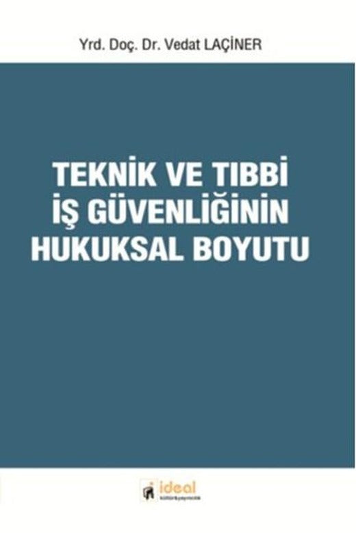 Teknik ve Tıbbi İş Güvenliğinin Hukuksal Boyutu | İdeal Kültür Yayıncılık (İnce Kapak)