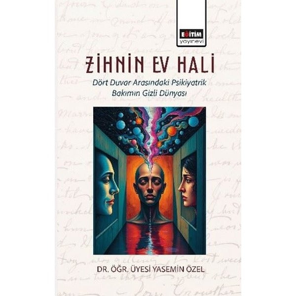 Zihnin Ev Hali - Dört Duvar Arasındaki Psikiyatrik Bakımın Gizli Dünyası | Eğitim Yayınevi (İnce Kapak)