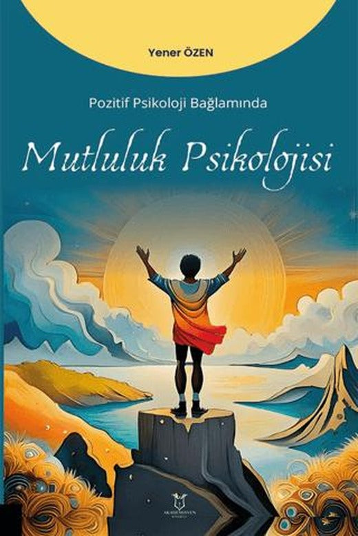 Pozitif Psikoloji Bağlamında Mutluluk Psikolojisi | Akademisyen Kitabevi (Ciltsiz)