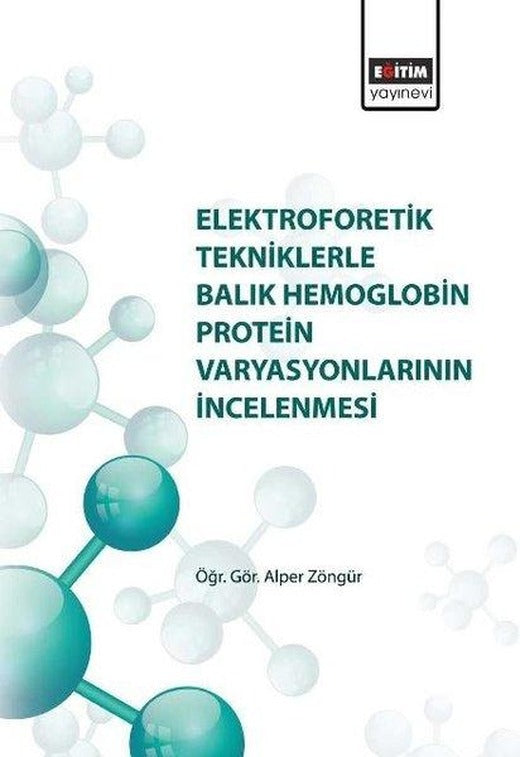 Elektroforetik Tekniklere Balık Hemoglobin Protein Varyasyonlarının İncelenmesi | Eğitim Yayınevi (İnce Kapak)