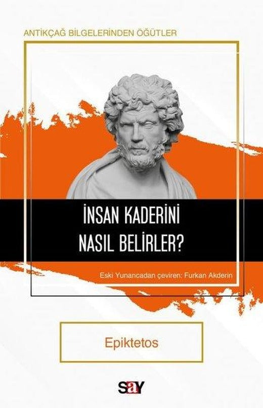 İnsan Kaderini Nasıl Belirler? Antikçağ Bilgelerinden Öğütler | Say Yayınları (Cep Boy)