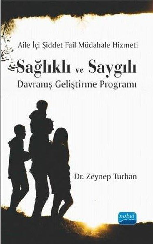 Aile İçi Şiddet Fail Müdahale Hizmeti: Sağlıklı ve Saygılı Davranış Geliştirme Programı | Nobel Akademik Yayıncılık (İnce Kapak)