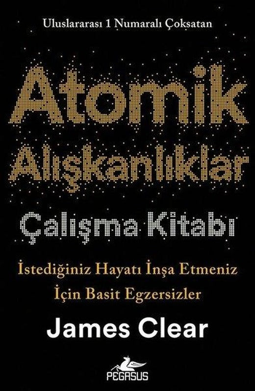 Atomik Alışkanlıklar Kitabı - İstediğiniz Hayatı İnşa Etmeniz İçin Basit Egzersizler | Pegasus (İnce Kapak)