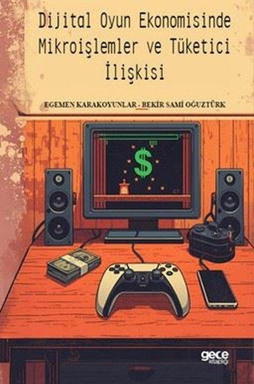 Dijital Oyun Ekonomisinde Mikroişlemler ve Tüketici İlişkisi | Gece Kitaplığı (İnce Kapak)