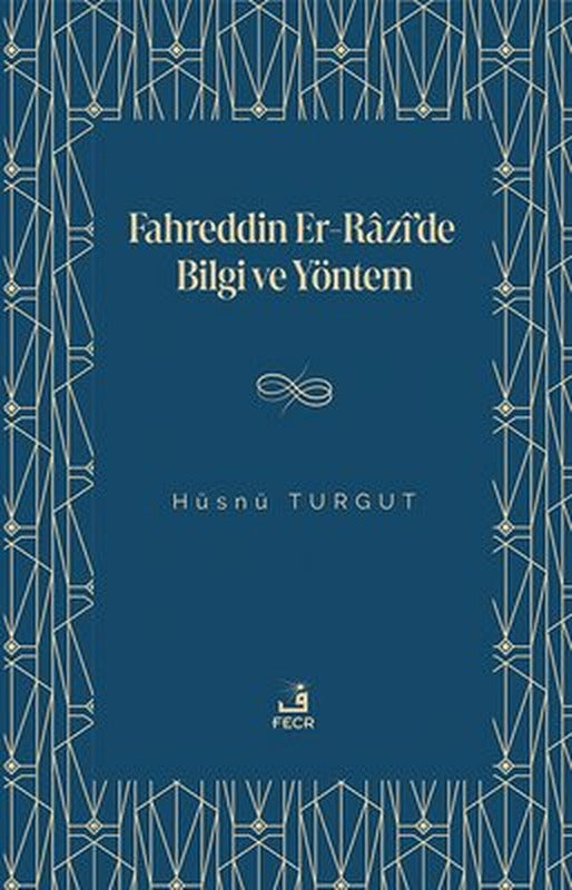 Fahreddin Er-Razi'de Bilgi ve Yöntem | Fecr Yayınları (İnce Kapak)