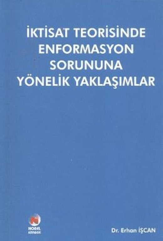 İktisat Teorisinde Enformasyon Sorununa Yönelik Yaklaşımlar | Adana Nobel Kitabevi (Ciltsiz)