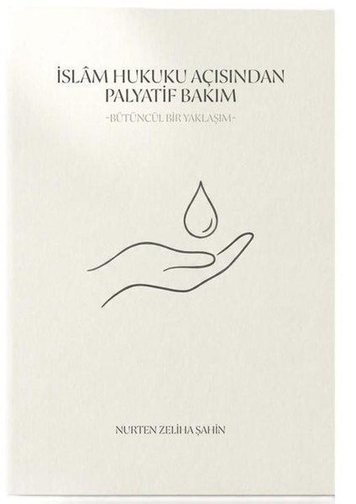 İslam Hukuku Açısından Palyatif Bakım - Bütüncül Bir Yaklaşım | Palet Yayınları (İnce Kapak)