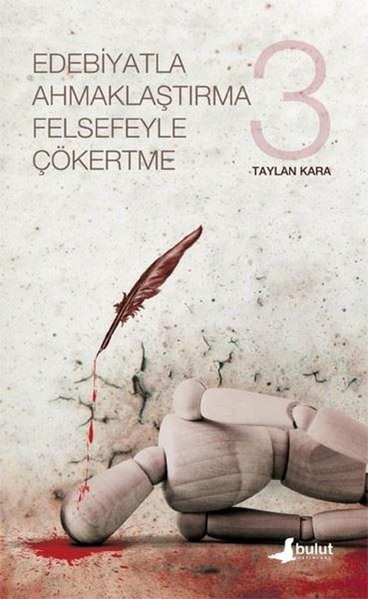 Edebiyatla Ahmaklaştırma Felsefeyle Çökertme - 3. Cilt