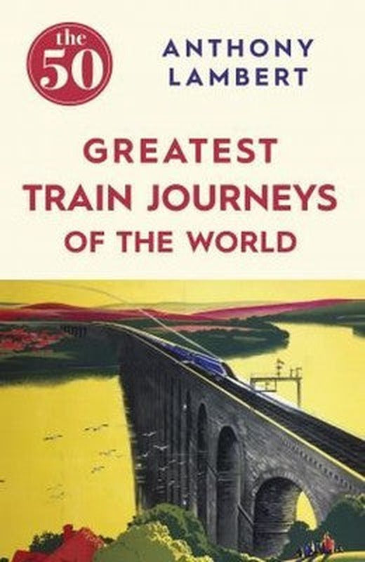The 50 Greatest Train Journeys of the World | Icon Books