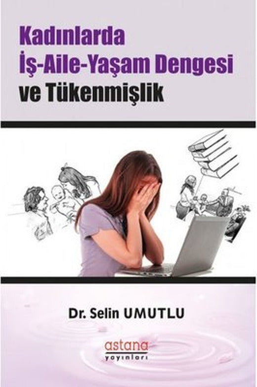 Kadınlarda İş - Aile - Yaşam Dengesi ve Tükenmişlik | Astana Yayınları