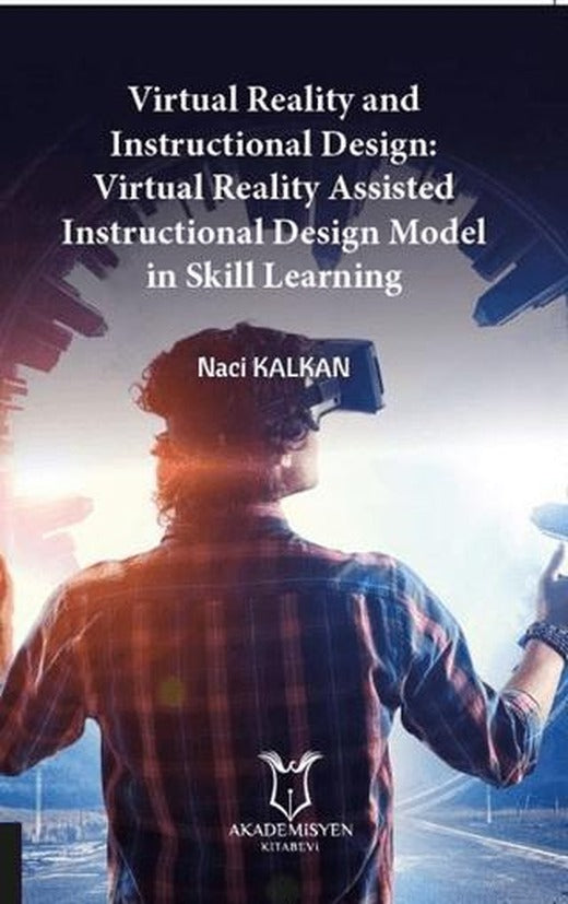 Virtual Reality and Instructional Design:Virtual Reality Assisted Instructional Design Model in Skill Learning | Akademisyen Kitabevi (Ciltsiz)