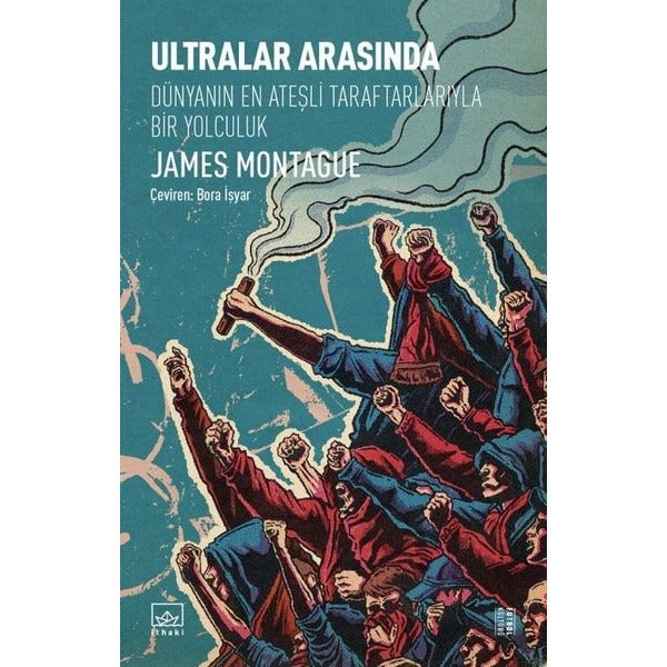 Ultralar Arasında - Dünyanın En Ateşli Taraftarlarıyla Bir Yolculuk | İthaki Yayınları
