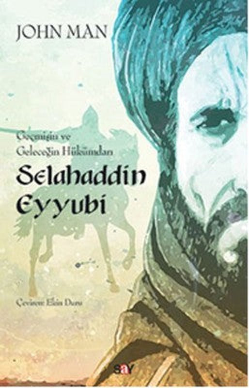 Geçmişin ve Geleceğin Hükümdarı Selahaddin Eyyubi | Say Yayınları