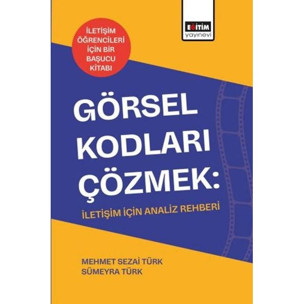 Görsel Kodları Çözmek: İletişim İçin Analiz Rehberi | Eğitim Yayınevi (İnce Kapak)