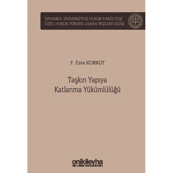 Taşkın Yapıya Katlanma Yükümlülüğü İstanbul Üniversitesi Hukuk Fakültesi Özel Hukuk Yüksek Lisans Tezleri Dizisi No: 71 | On İki Levha Yayınları (Ciltli)