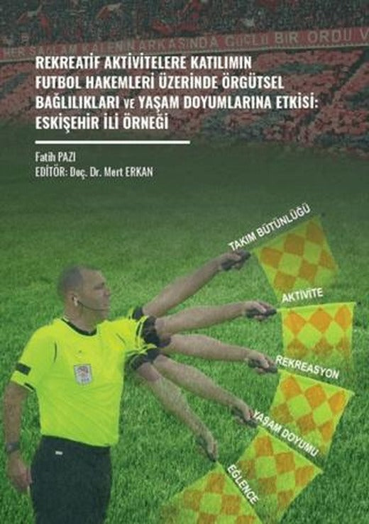 Rekreatif Aktivitelere Katılımın Futbol Hakemleri Üzerinde Örgütsel Bağlılıkları ve Yaşam Doyumlarına Etkisi: Eskişehir İli Örneği | Gazi Kitabevi (Ciltsiz)