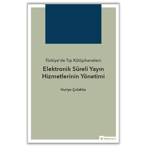 Türkiyede Tıp Kütüphaneleri-Elektronik Süreli Yayın Hizmetlerinin Yönetimi | Hiperlink (İnce Kapak)