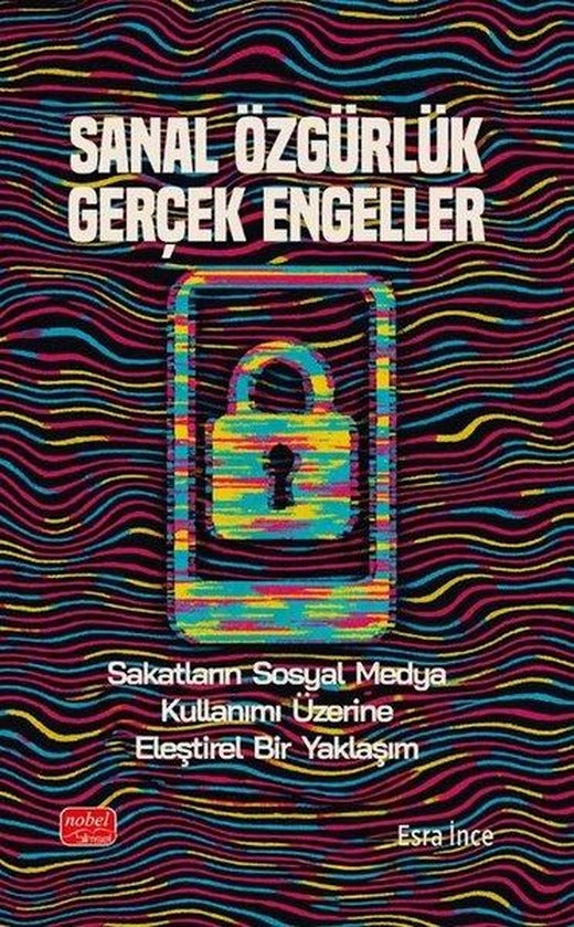Sanal Özgürlük Gerçek Engeller - Sakatların Sosyal Medya Kullanımı Üzerine Eleştirel Bir Yaklaşım | Nobel Bilimsel Eserler (İnce Kapak)
