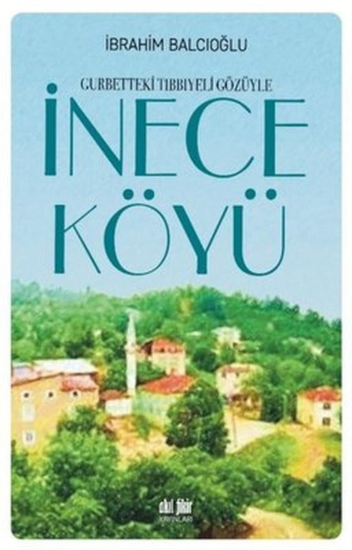İnece Köylü-Gurbetteki Tıbbiyeli Gözüyle | Akıl Fikir Yayınları