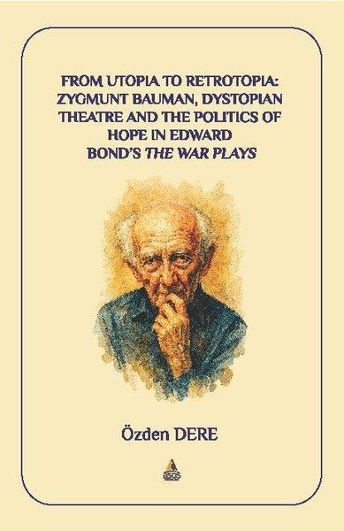 From Utopia to Retrotopia: Zygmunt Bauman Dystopian Theatre and the Politics of Hope in Edward Bond | Asos Yayınları (İnce Kapak)  - Resim 1