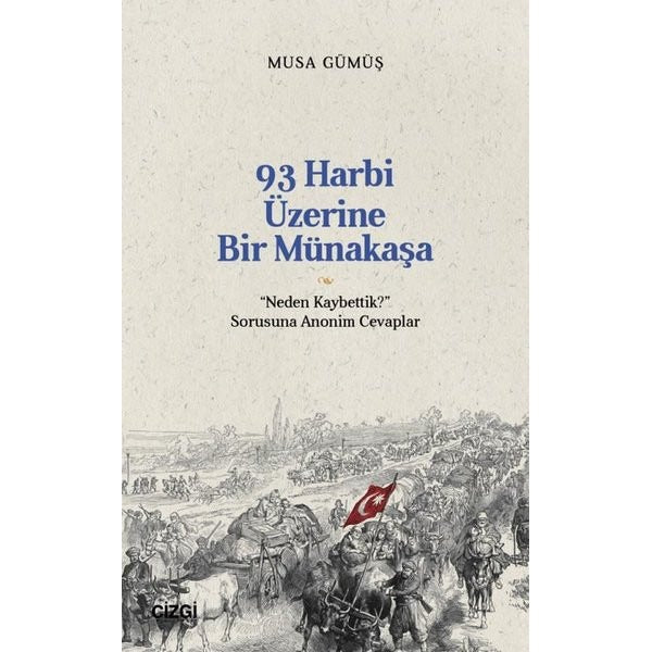 93 Harbi Üzerine Bir Münakaşa - Neden Kaybettik? Sorusuna Anonim Cevaplar | Çizgi Kitabevi (İnce Kapak )