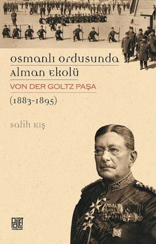 Osmanlı Ordusunda Alman Ekolü Von Der Goltz Paşa 1883-1895 | Palet Yayınları