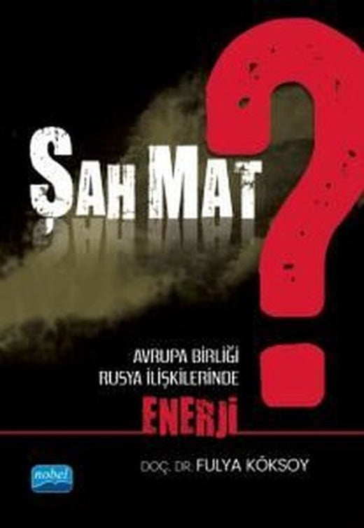 Şah Mat? Avrupa Birliği - Rusya İlişkilerinde Enerji | Nobel Akademik Yayıncılık