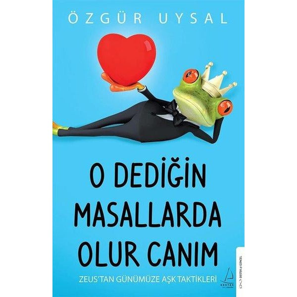 O Dediğin Masallarda Olur Canım - Zeus'tan Günümüze Aşk Taktikleri | Destek Yayınları (İnce Kapak)