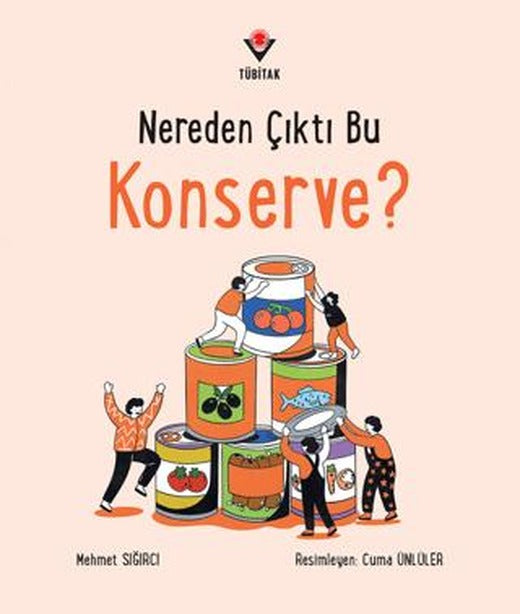 Nereden Çıktı Bu Konserve? | TÜBİTAK Yayınları (Ciltsiz)