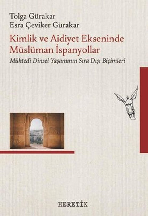Kimlik ve Aidiyet Ekseninde Müslüman İspanyollar - Mühtedi Dinsel Yaşamının Sıra Dışı Biçimleri | Heretik Yayıncılık