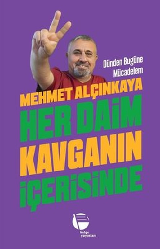 Her Daim Kavganın İçerisinde - Dünden Bugüne Mücadelem | Belge Yayınları
