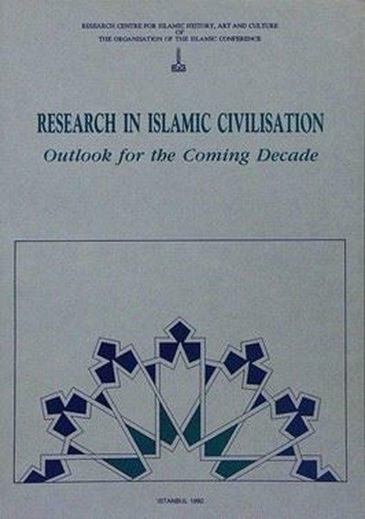 Research in Islamic Civilisation Outlook For The Coming Decade | IRCICA Yayınları (İnce Kapak)