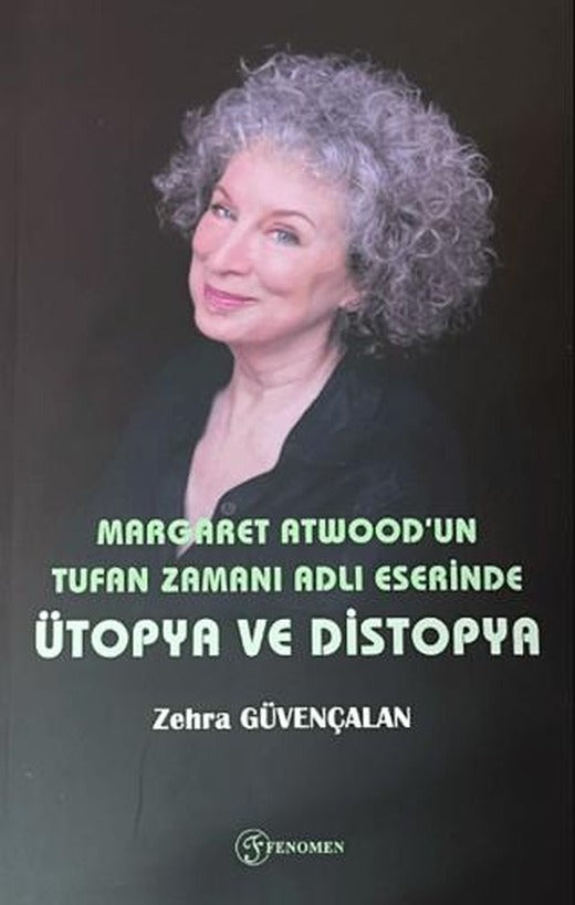 Margaret Atwood'un Tufan Zamanı Adlı Eserinde Ütopya ve Distopya | Fenomen Yayıncılık (Ciltsiz)