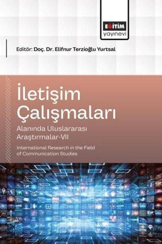 İletişim Çalışmaları Alanında Uluslararası Araştırmalar 7 | Eğitim Yayınevi (İnce Kapak)