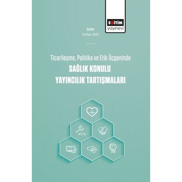 Ticarileşme Politika ve Etik Üçgeninde Sağlık Konulu Yayıncılık Tartışmaları | Eğitim Yayınevi (İnce Kapak)
