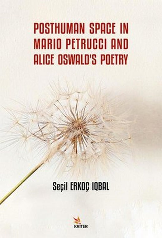 Posthuman Space in Mario Petrucci and Alice Oswald's Poetry |Kriter (İnce Kapak)