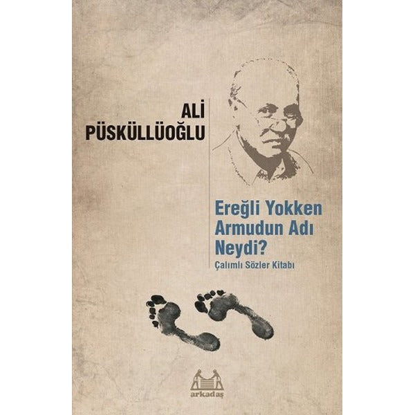 Ereğli Yokken Armudun Adı Neydi - Çalımlı Sözler Kitabı | Arkadaş Yayıncılık